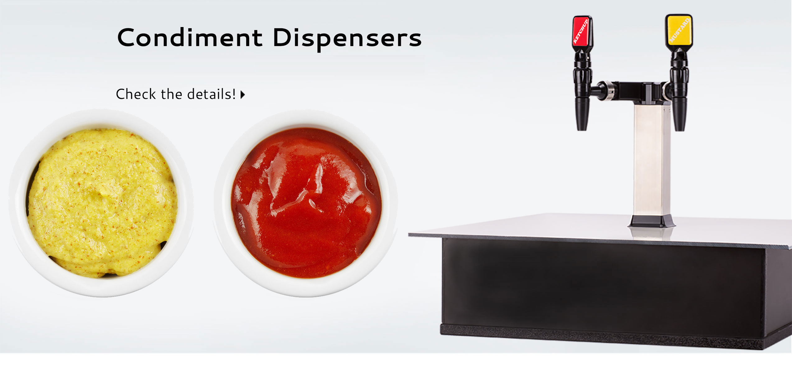 Condiment Dispensers
Portion control at your fingertips